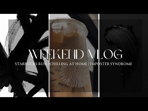 Weekend Vlog | Starbucks Run/Chilling at Home/Imposter Syndrome