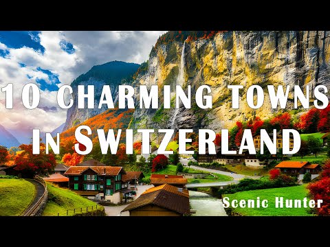 10 Most Beautiful Mountain Towns To Visit In Switzerland | Travel Guide