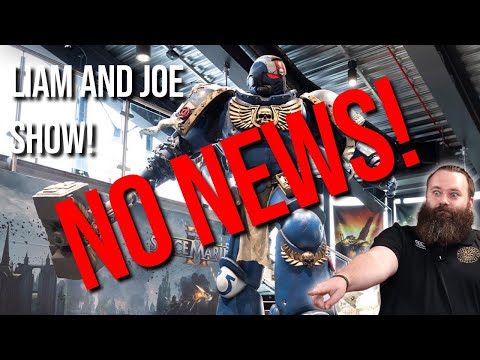 Does NO NEWS mean GOOD NEWS for Warhammer 40k?? - The Liam & Joe Show