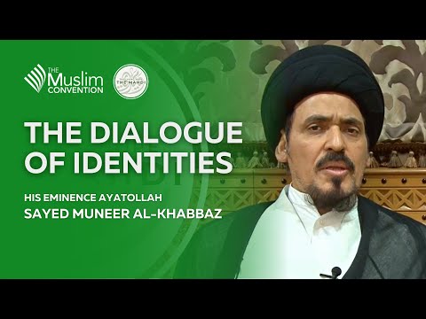 The Dialogue of Identities | Ayatollah Sayed Muneer Al-Khabbaz