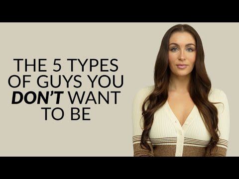 The 5 Types Of Guys You Don't Want To Be When You're Dating (Or At All)