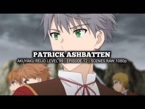 PATRICK ASHBATTEN SCENES | AKUYAKU REIJOU LEVEL 99 | Episode 12 | Scenes RAW 1080p