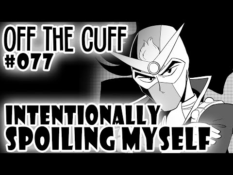 Off the Cuff #077: Intentionally Spoiling Myself