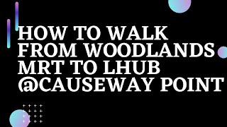 Walk from WOODLANDS MRT TO LHUB @Causeway Point |  Direction VLOG