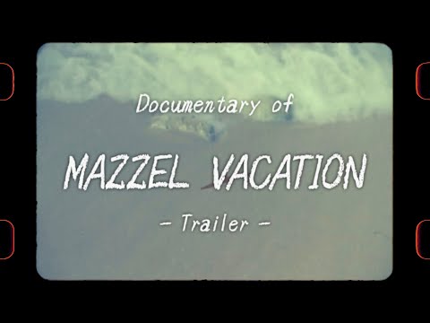 Documentary of MAZZEL VACATION -Trailer-