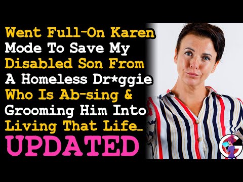 UPDATE Went Karen Mode To Help My Son Get Out Of Absive Relationship w/ A Homeless  "Friend"