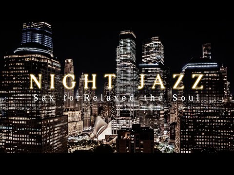 Relax in City Night & Sax Cozy Jazz Music / Elegant Jazz Sax Background Music for Relaxed the Soul