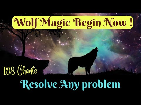 WOLF-MAGIC-BEGIN-NOW ! For Urgent Help - 108 Chants - Removes Obstacles - WOLF-MAGIC-BEGIN-NOW !