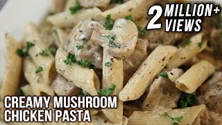 Creamy Mushroom Chicken Pasta | Pasta Recipes | Italian Food | Chicken & Mushroom Pasta by Neelam