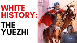 White History: Part 3 - The Yuezhi/Yue-Chi/Yancai