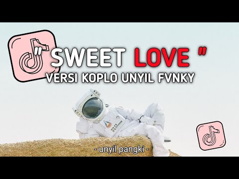 DJ SWEET LOVE VERSI KOPLO NEW STYLE UNYIL FVNKY SLOW FULL BASS 2024 VIRAL TIKTOK