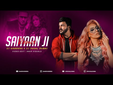 Saiyaan Ji | Yo Yo Honey Singh, Neha Kakkar | DJ Goddess and DJ Jugal Dubai