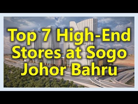 Top 7 High-End Stores at Sogo Johor Bahru (Mid Valley Johor Bahru)