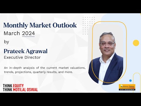 Monthly Market Outlook (March 2024) by Prateek Agrawal