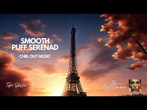 TipiSasha - Smooth Puff Serenad | Chillout music | Downtempo music