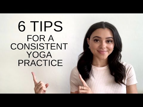 How To Stay Consistent With Your Yoga Practice | 6 Tips For On & Off The Mat