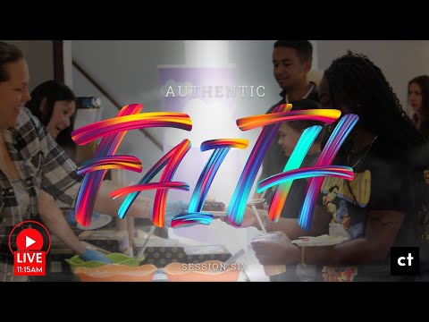 Authentic Faith Session 6