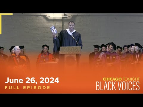 Chicago Tonight: Black Voices — June 26, 2024 Full Episode