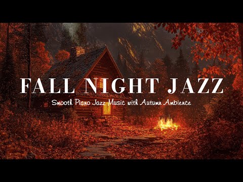 Nightfall Autumn Jazz Music 🍂🍁 Cozy Fall Cottage | Slow Sweet Piano Jazz Music🎹Chill out & Sleep