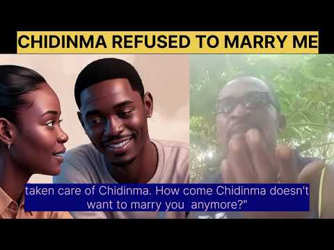 CHIDINMA REFUSED TO MARRY ME