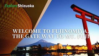 Welcome to Fujinomiya, the gate way to Mount Fuji. Explore Shizuoka!