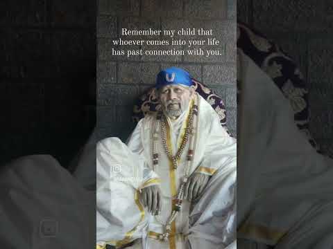 Remember my child that whoever comes into your life has past connection with you.OM SAI RAM🙏🙏🙏