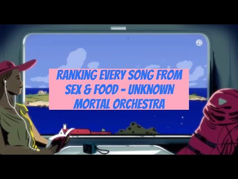 Ranking every song from Sex & Food - Unknown Mortal Orchestra