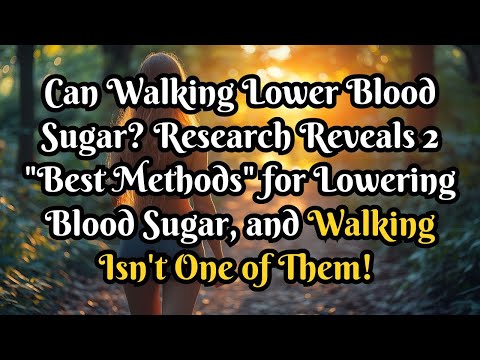 Why Walking Alone Isn’t Enough to Lower Blood Sugar – And What You Can Do About It!