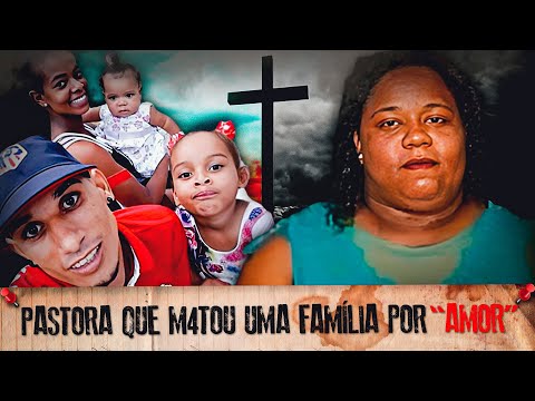 A PASTORA BRASILEIRA QUE M4T00U A0S P0UC0S UMA FAMILIA POR “AM0R” #casoscriminais