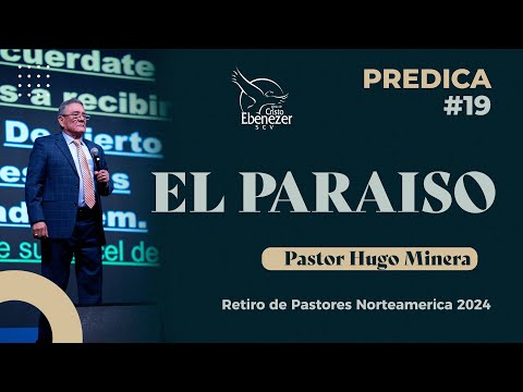 Predica #19 -  El Paraiso  -  Pastor Hugo Minera #Ebenezerscv #MinisteriosEbenezer