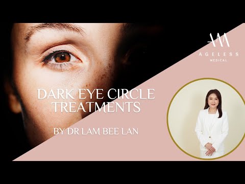 Dark Eye Circles Treatments By Dr. Lam Bee Lan