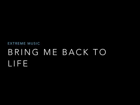 Bring Me Back To Life - Extreme Music (Lyrics)