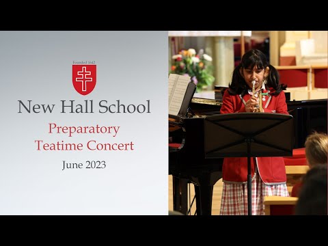 New Hall School's Music Department Presents the Preparatory Teatime Concert (Tuesday 27 June 2023)