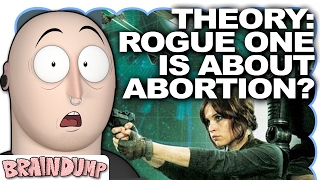 THEORY: ROGUE ONE IS PRO-ABORTION - Brain Dump