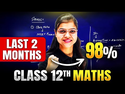 Last 2 Months Strategy to Score 98% in Class 12th Maths