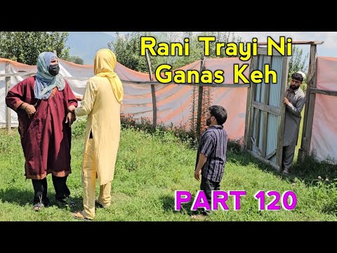 Rani Trayi Ni Ganas Keh | Part 120  | Kashmiri Drama