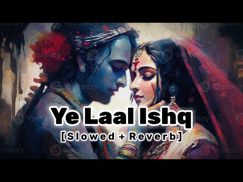 Ye Laal Ishq Ye Malaal Ishq [ Slowed & Reverb ] Arijit Singh | Ram Leela | Laal Ishq Song Lofi