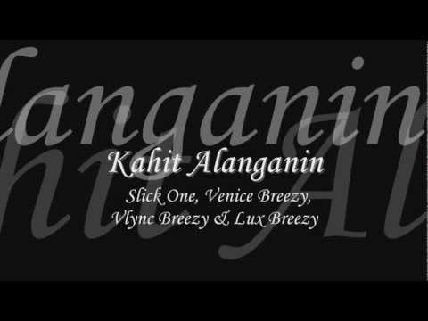 Kahit Alanganin - Slick One, Venice Breezy, Vlync Breezy & Lux Breezy