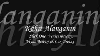 Kahit Alanganin - Slick One, Venice Breezy, Vlync Breezy & Lux Breezy