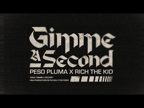 GIMME A SECOND (Lyric Video) - Peso Pluma, Rich The Kid