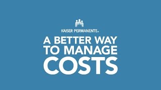 Affordable Healthcare: A BETTER WAY to manage costs – Kaiser Permanente