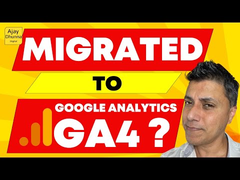 GA4 Google Analytics Migration: Everything You Need to Know | GA4 Migration By Ajay Dhunna