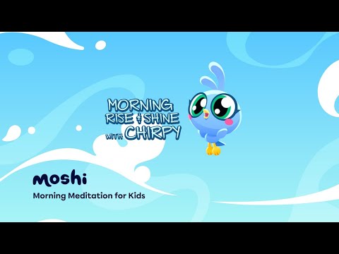 Morning Guided Meditations for Kids – Morning Rise & Shine with Chirpy | Moshi Kids