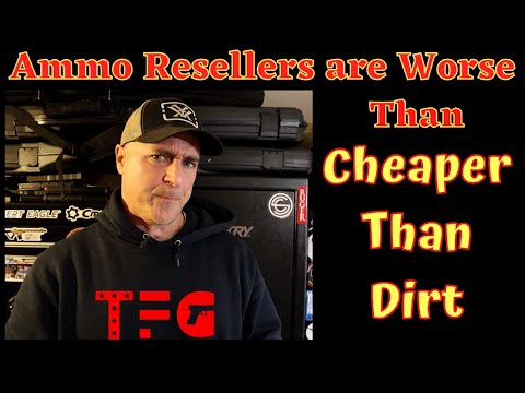 Ammo Resellers are Worse than Cheaper Than Dirt - TheFirearmGuy