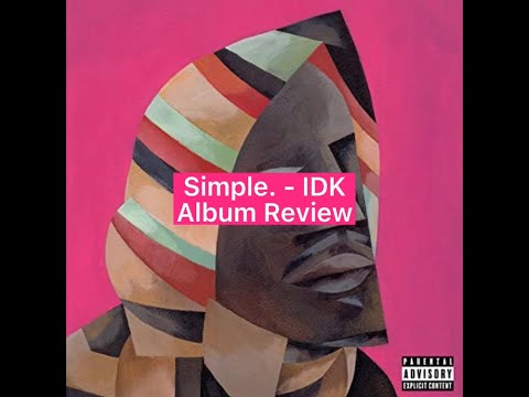 IDK - Simple. (Album Review)