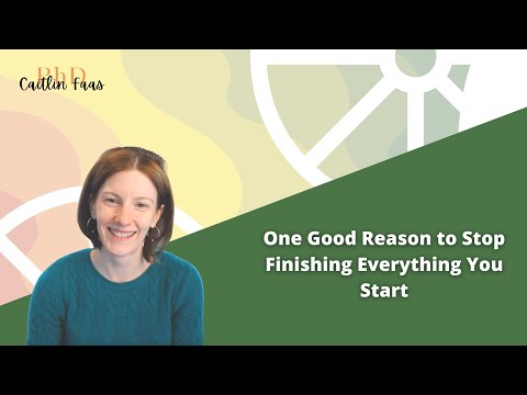 One Good Reason to Stop Finishing Everything You Start