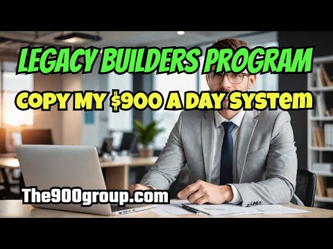 LEGACY BUILDERS PROGRAM: Make $900 a Day!  1-Hour Webinar