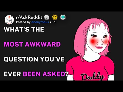 What's the most awkward question you've ever been asked? (r/AskReddit)