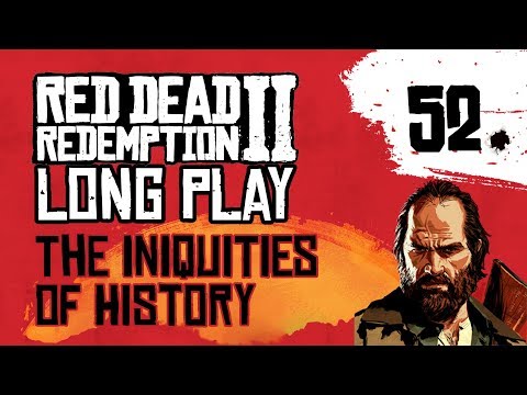 Ep 52 The Iniquities of History – Red Dead Redemption 2 Long Play