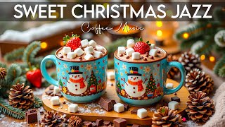 Sweet Christmas Jazz ☕ Smooth Jazz Background Music & Christmas Bossa Nova Piano for Happy Holiday 🎄